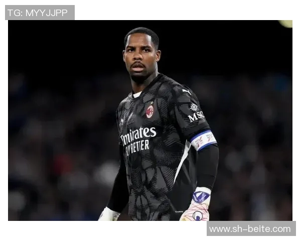 法尔克曝曼联切尔西关注米兰门将迈尼昂拜仁无意引进