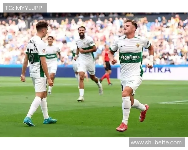 埃尔切逆袭成黑马七轮不败跻身西甲前四全队身价不足8000万欧